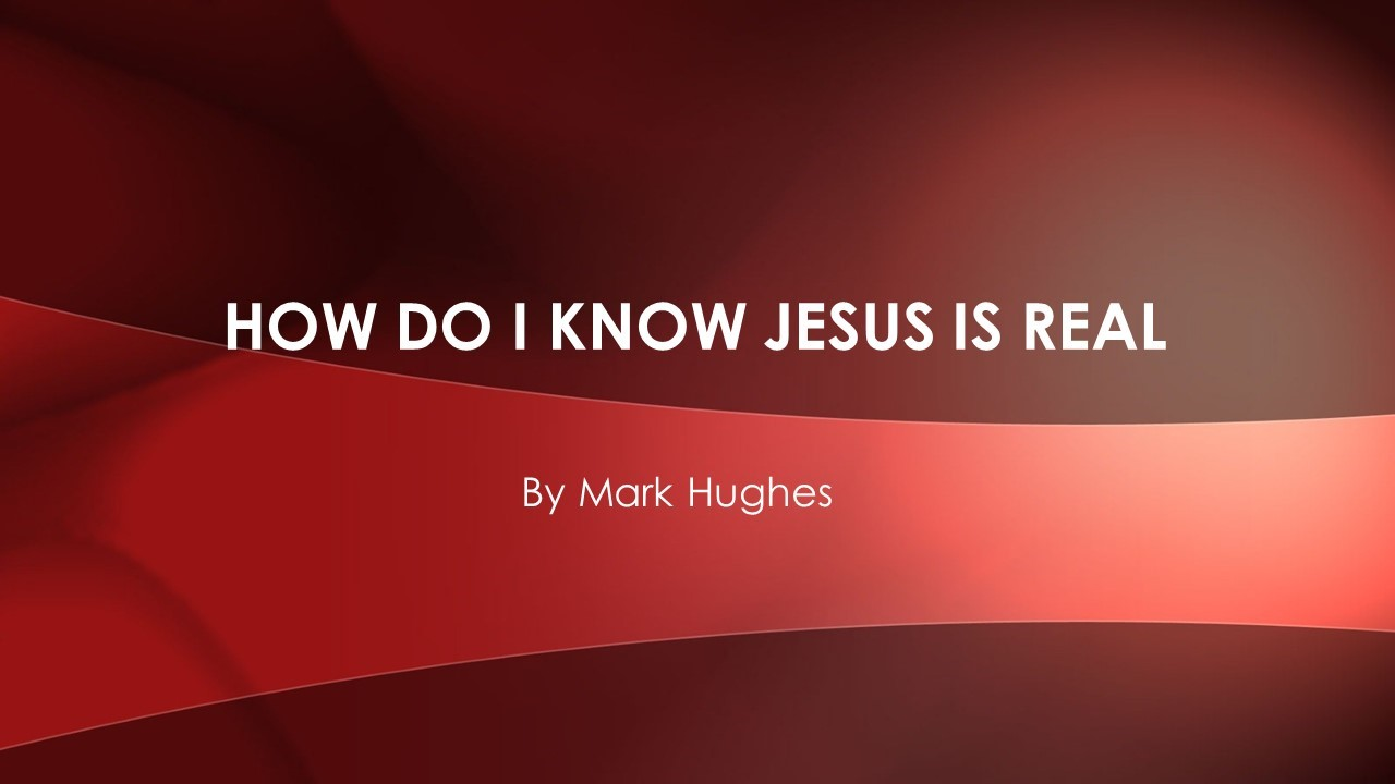 How do I know Jesus is Real Thumbnail
